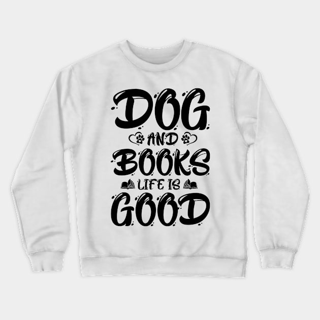 Dogs And Books Life is Good Crewneck Sweatshirt by busines_night